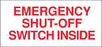 Emergency Shut Off Switch Inside- 13"w x 6"h Decal